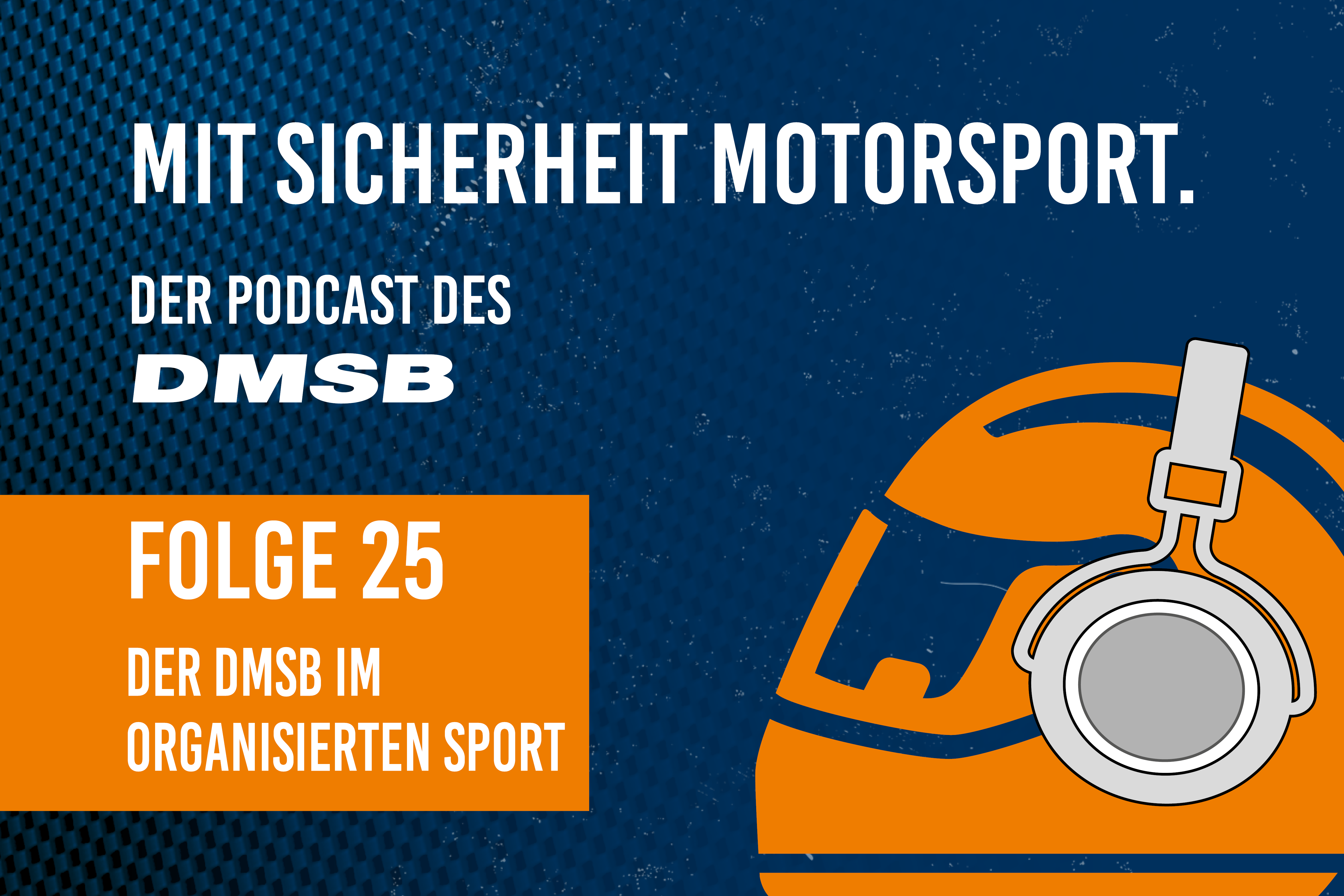 Podcast-Titelbild: „Mit Sicherheit Motorsport“, Folge 25, DMSB-Logo, gezeichneter Helm mit Kopfhörer auf blauem Hintergrund.